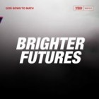 God Bows To Math - Brighter Futures