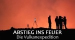 Abstieg ins Feuer - Die Vulkanexpedition - Forschung die Leben rettet