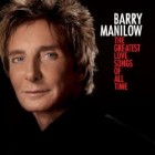 Barry Manilow - The Greatest Love Songs Of All Time