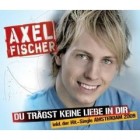 Axel Fischer - Du traegst keine Liebe in Dir