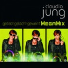 Claudia Jung - Geliebt, gelacht, geweint (MegaMix)