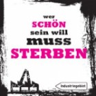 Industriegebiet - Wer Schön Sein Will Muss Sterben