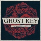 Ghost Key - The Things I Am Not