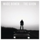 Wade Bowen - The Given