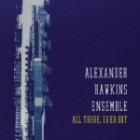 Alexander Hawkins Ensemble - All There Ever Out