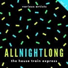 All Night Long The House Train Express Vol.2