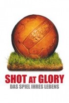 Shot at Glory - Das Spiel ihres Lebens