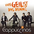 Die Cappuccinos - Wie Geil Ist Das Denn?