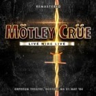 Motley Crüe - Live Wire Live-Remastered