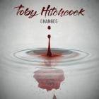 Toby Hitchock - Changes