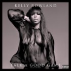 Kelly Rowland - Talk A Good Game (Deluxe Edition)