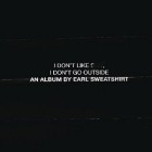 Earl Sweatshirt - I Dont Like Shit I Dont Go Outside