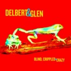 Delbert And Glen - Blind Crippled And Crazy