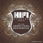 HiFi Stories pres. We Are Addicted 2 House Music (Chapter One)