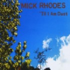 Mick Rhodes - Til I Am Dust