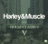 Harley And Muscle Presents House Classics V