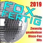 Fox und fertig 2019 - Zwanzig gnadenlose Discofox - Hits!