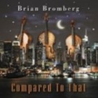 Brian Bromberg - Compared To That