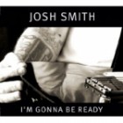 Josh Smith - I'm Gonna Be Ready