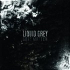 Liquid Grey - Grey Matter