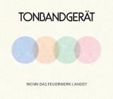 Tonbandgeraet - Wenn Das Feuerwerk Landet