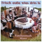 Familienmusik Mitter - Frisch Aussa Wias Drin Is