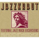 Jazzkraut - Teutonal Jazz Rock Excursions