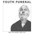 Youth Funeral - See You When I See You