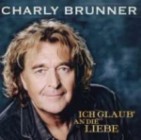 Charly Brunner - Ich Glaub an die Liebe