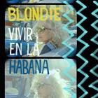 Blondie - Vivir en la Habana (Live from Havana 2019)