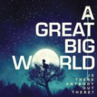 A Great Big World - Is There Anybody Out There