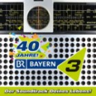 40 Jahre Bayern 3 - Der Soundtrack Deines Lebens!