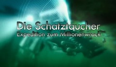 Die Schatztaucher - Expedition zum Millionenwrack