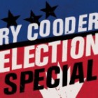 Ry Cooder - Election Special