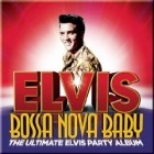 Elvis Presley - Elvis Bossa Nova Baby (The Ultimate Elvis Party Album)