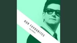 Roy Orbison - Our Favourites