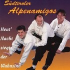 Suedtiroler Alpenamigos - Heut Nacht Siegt Der Wahnsinn