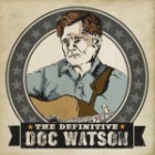 Doc Watson - The Definitive Doc Watson