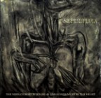 Sepultura - The Mediator Between Head And Hands Must Be The Heart