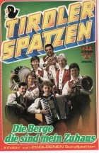 Tiroler Spatzen - Die Berge Die Sind Mein Zuhaus