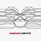 Deadmau5 - While (1<2)