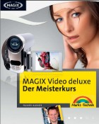 Markt und Technik - MAGIX Video Deluxe - Der Meisterkurs