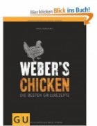 Weber's Grillbibel - Chicken: Die besten Grillrezepte