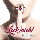 Bongbongs - Leck Mich!