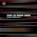 Terry Lee Brown Junior - Selected Remixes 3