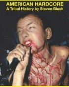 24 Hours of American Hardcore A Tribal History Steven Blush (1978-87)