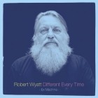 Robert Wyatt - Different Every Time