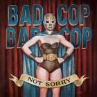 Bad Cop Bad Cop - Not Sorry