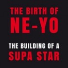 Ne-Yo - The Birth Of Ne-Yo / The Building Of A Supa Star