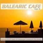 Balearic Cafe Vol.3 (Ibiza Chill Out and Lounge Tracks To Relax)